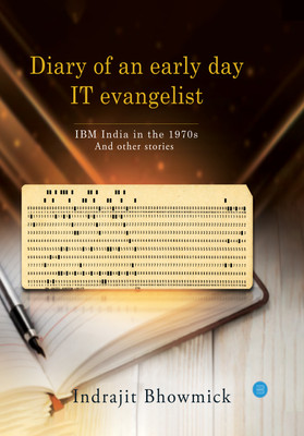 Diary of an early day IT evangelist: IBM India in the 1970s and other stories(Hardcover, Indrajit Bhowmick)