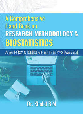 A Comprehensive Hand Book on RESEARCH METHODOLOGY AND BIOSTATISTICS As per NCISM & RGUHS syllabus for MD/MS [Ayurveda](Paperback, Dr. Khalid B.M)