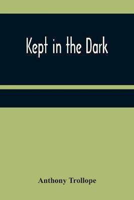 Kept in the Dark(English, Paperback, Trollope Anthony)