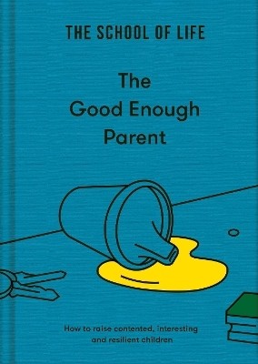 The Good Enough Parent(English, Hardcover, The School of Life)