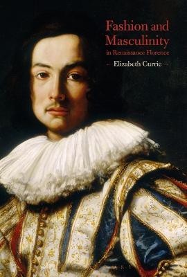 Fashion and Masculinity in Renaissance Florence(English, Electronic book text, Currie Elizabeth)