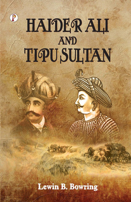 Haidar Ali and Tipu Sultan(Hardcover, Lewin B. Bowring)