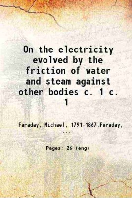 On the electricity evolved by the friction of water and steam against other bodies 1843 [Hardcover](Hardcover, Michael Faraday)