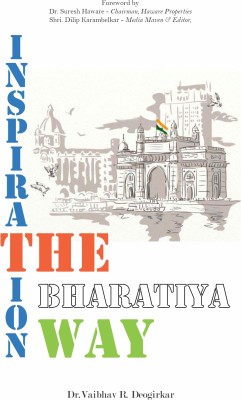 Inspiration : The Bharatiya Way | Timeless Quotes from Famous Indian Leaders | Author Insights | Compelling Case Studies | Embrace Change, Radiate Wisdom, Transform Lives(Paperback, Dr. Vaibhav R. Deogirkar)