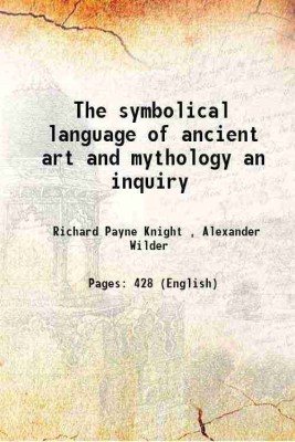 The symbolical language of ancient art and mythology an inquiry 1892 [Hardcover](Hardcover, Richard Payne Knight , Alexander Wilder)