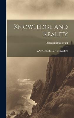 Knowledge and Reality; A Criticism of Mr. F. H. Bradley's(English, Hardcover, Bosanquet Bernard)
