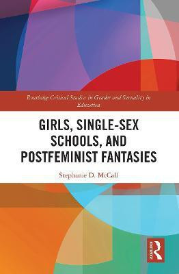 Girls, Single-Sex Schools, and Postfeminist Fantasies(English, Paperback, McCall Stephanie)