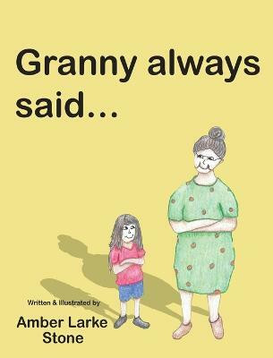Granny Always Said...(English, Hardcover, Stone Amber Larke)