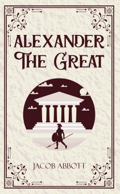 Alexander The Great(English, Paperback, Abbott Jacob)