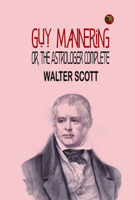 Guy Mannering; or, The Astrologer Complete(Paperback, Walter Scott)