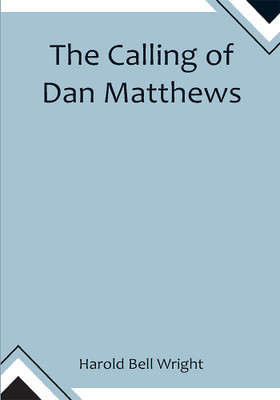 The Calling of Dan Matthews(Paperback, Harold Bell Wright)