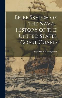 Brief Sketch of the Naval History of the United States Coast Guard(English, Hardcover, unknown)