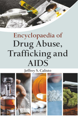 Encyclopaedia of Drug Abuse, Trafficking and AIDS (2 Vols.)  - Drug Abuse, Trafficking and AIDS with 2 Disc(Hardcover, Jeffrey S. Calisto)