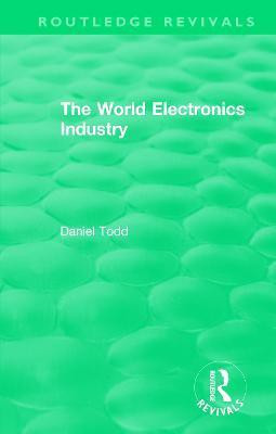 Routledge Revivals: The World Electronics Industry (1990)(English, Paperback, Todd Daniel)