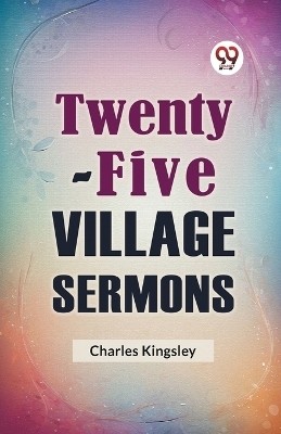 Twenty-Five Village Sermons(English, Paperback, Kingsley Charles)