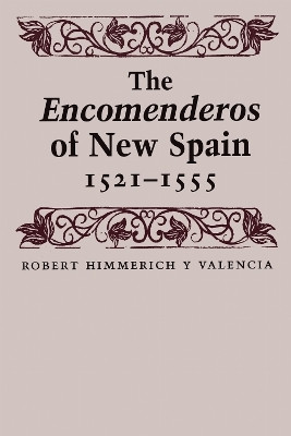 The Encomenderos of New Spain, 1521-1555(English, Paperback, Himmerich y Valencia Robert)
