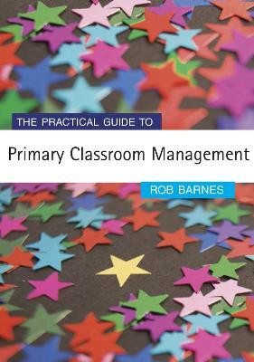 The Practical Guide to Primary Classroom Management(English, Electronic book text, Barnes Rob)