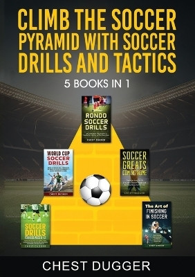 Climb the Soccer Pyramid with Soccer Drills and Tactics(English, Paperback, Dugger Chest)