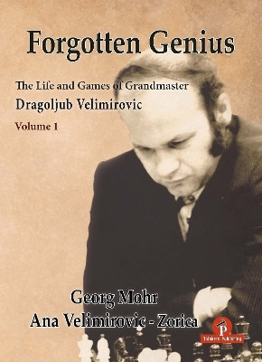 Forgotten Genius - The Life and Games of Grandmaster Dragoljub Velimirovic(English, Hardcover, Mohr Georg Ana)