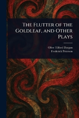 The Flutter of the Goldleaf, and Other Plays(English, Paperback, Dargan Olive Tilford)