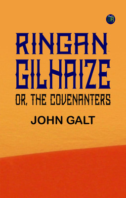 Ringan Gilhaize, or, The Covenanters(Paperback, John Galt)