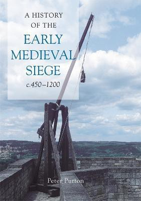 A History of the Early Medieval Siege, c.450-1200(English, Hardcover, Purton Peter Dr)