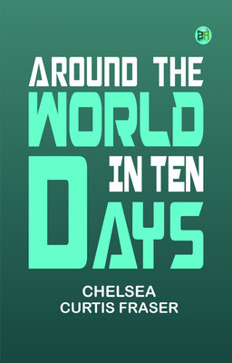 Around the World in Ten Days(Paperback, Chelsea Curtis Fraser)