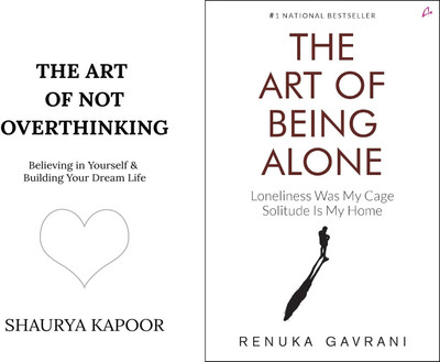 The Art Of Not Overthinking - Believing In Yourself And Building Your Dream Life + The Art Of Being Alone - Loneliness Was My Cage, Solitude Is My Home(Paperback, Shaurya Kapoor, Renuka Gavrani)
