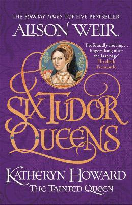 Six Tudor Queens: Katheryn Howard, The Tainted Queen(English, Paperback, Weir Alison)