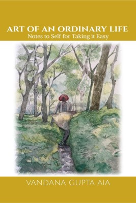 ART OF AN ORDINARY LIFE - Notes To Self For Taking It Easy(English, Paperback, Vandana Gupta)