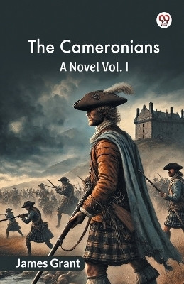 The Cameronians A Novel Vol. I(English, Paperback, Grant James)