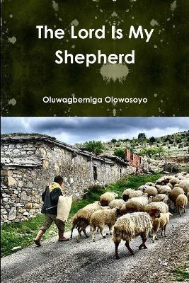 The Lord Is My Sheperd(English, Paperback, Olowosoyo Oluwagbemiga)