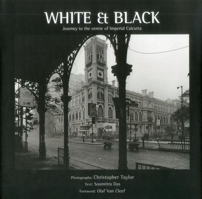 White And Black: Journey To The Centre Of Imperial Calcutta  - White and Black : Journey to the centre of Imperial Calcutta(English, Hardcover, Das Soumitra)