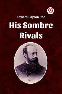 His Sombre Rivals(English, Paperback, Payson Roe Edward)