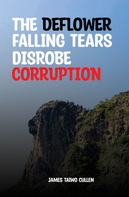 The Deflower Falling Tears Disrobe Corruption(Hardcover, James Taiwo Cullen)