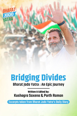 Bridging Divides  - Bharat Jodo Yatra: An Epic Journey(Paperback, Kushagra Saxena, Parth Raman)