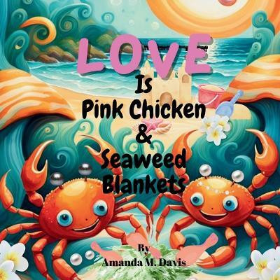 Love Is Pink Chicken & Seaweed Blankets(English, Paperback, Davis Amanda M)