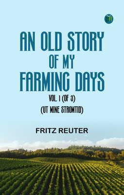 An Old Story of My Farming Days Vol. 1 (of 3).(Ut Mine Stromtid)(Paperback, Fritz Reuter,)