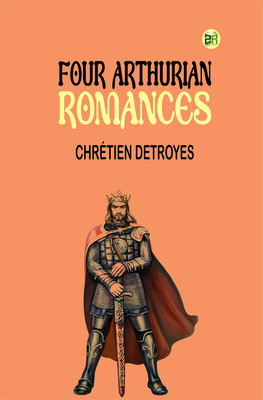 Four Arthurian Romances(Paperback, Chrétien Detroyes)