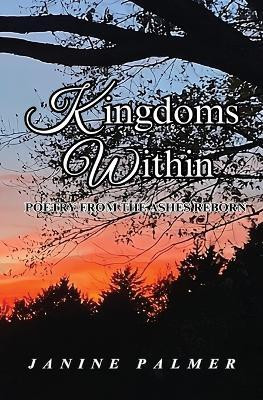 Kingdoms Within - Poetry from the Ashes Reborn(English, Paperback, Palmer Janine)