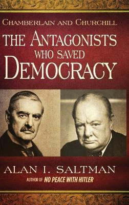 Chamberlain and Churchill The Antagonists Who Saved Democracy(English, Hardcover, Saltman Alan I)