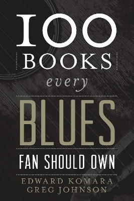 100 Books Every Blues Fan Should Own(English, Hardcover, Komara Edward)