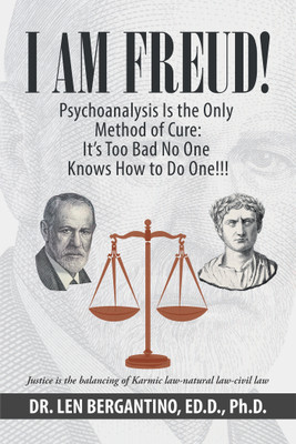 I Am Freud! Psychoanalysis Is the Only Method of Cure(English, Hardcover, Bergantino Ed D Len Dr PH D)
