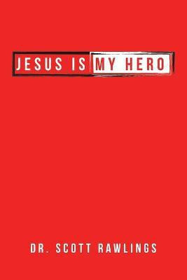 Jesus Is My Hero(English, Paperback, Rawlings Scott Dr)