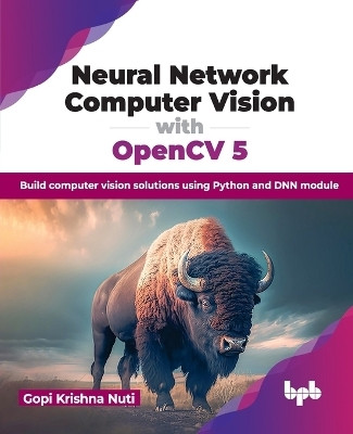 Neural Network Computer Vision with OpenCV 5(English, Paperback, Nuti Gopi Krishna)