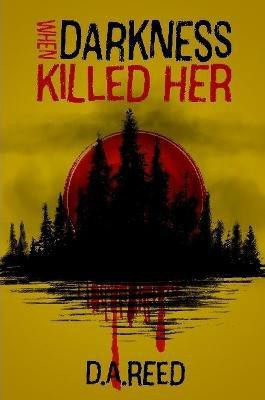When Darkness Killed Her(English, Paperback, Reed D a)