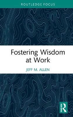 Fostering Wisdom at Work(English, Hardcover, Allen Jeff M.)