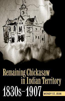 Remaining Chickasaw in Indian Territory, 1830s-1907(English, Paperback, unknown)