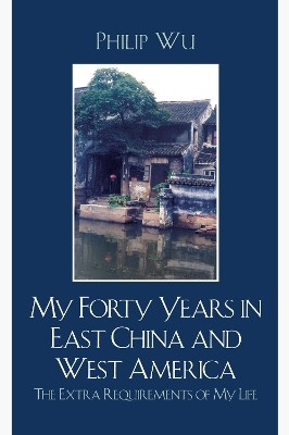 My Forty Years in East China and West America(English, Paperback, Wu Philip Fei)