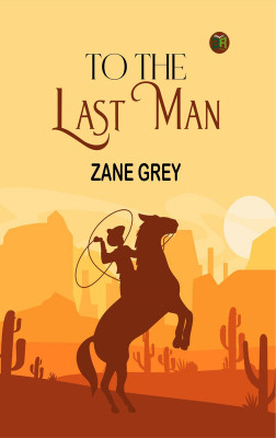 To the Last Man(Paperback, Zane Grey)